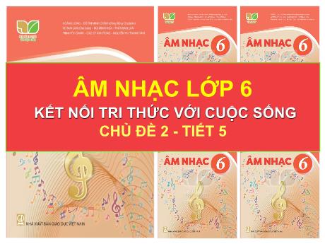 Bài giảng Âm Nhạc 6 - Chủ đề 2, Tiết 5: Bài hát: Đời sống không già vì có chúng em