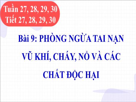 Bài giảng GDCD 8 - Bài 9: Phòng ngừa tai nạn vụ khí, cháy, nổ và các chất độc hại