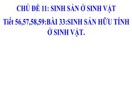 Bài giảng KHTN 7 - Chủ đề 11, Bài 33: Sinh sản hữu tính ở sinh vật