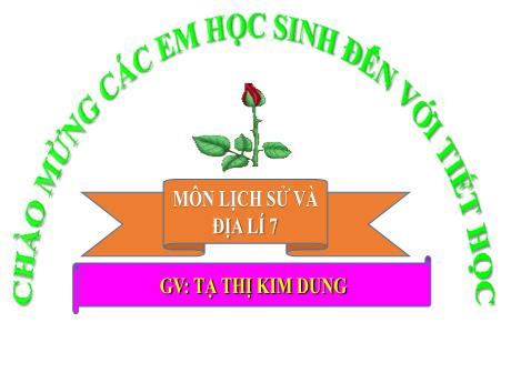 Bài giảng Lịch Sử và Địa Lí 7 - Tiết 17, Bài 7: Vương quốc Lào - Tạ Thị Kim Dung