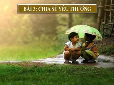 Bài giảng Ngữ Văn 6 - Bài 3: Chia sẻ yêu thương - Văn bản: Cô bé bán diêm (An-đéc-xen)