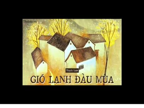 Bài giảng Ngữ Văn 6 - Bài 3: Yêu thương và chia sẻ - Tiết 40: Văn bản: Gió lạnh đầu mua (Thạch Lam)