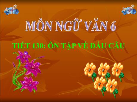 Bài giảng Ngữ Văn 6 - Tiết 130: Ôn tập về dấu câu