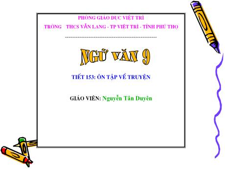 Bài giảng Ngữ Văn 9 - Tiết 153: Ôn tập về truyện - Nguyễn Tân Duyên