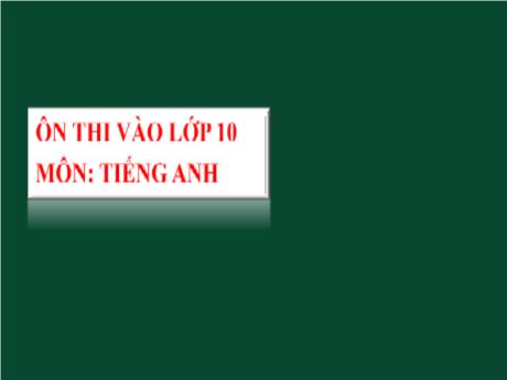 Bài giảng Ôn thi vào Lớp 10 môn Tiếng Anh