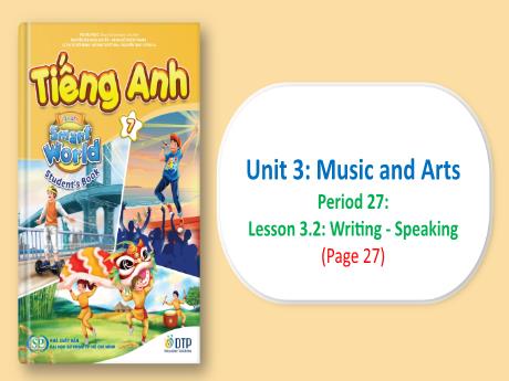 Bài giảng Tiếng Anh 7 - Period 27, Unit 3: Music and Arts - Lesson 3.2: Writing - Speaking