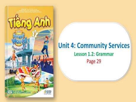 Bài giảng Tiếng Anh 7 - Period 33, Unit 4: Community Services - Lesson 1.2: Grammar