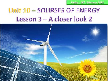 Bài giảng Tiếng Anh 7 - Unit 10: Sources of energy - Lesson 3: A closer look 2