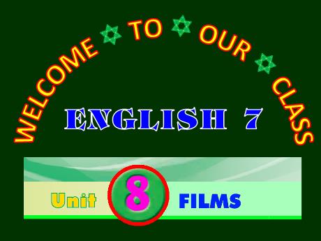 Bài giảng Tiếng Anh 7 - Unit 8: Films - Lesson 2: A closer look 1