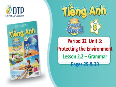 Bài giảng Tiếng Anh 8 - Period 32, Unit 3: Protecting the Environment - Lesson 2.2: Grammar