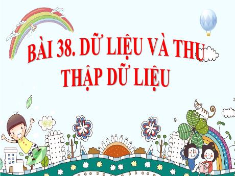 Bài giảng Toán 6 - Bài 38: Dữ liệu và thu thập dữ liệu