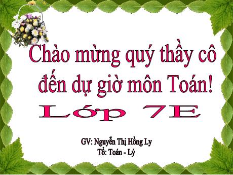 Bài giảng Toán 7 - Tiết 22: Trường hợp bằng nhau thứ nhất của tam giác cạnh-cạnh-cạnh - Nguyễn Thị Hồng Ly