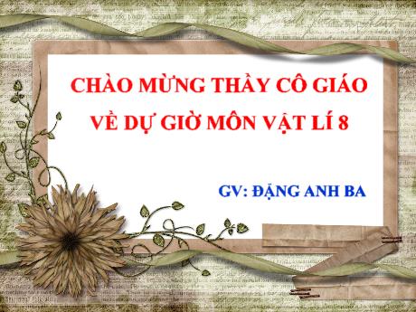 Bài giảng Vật Lí 8 - Chủ đề: Lực đẩy Ác-si-mét - Đặng Anh Ba