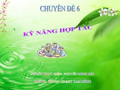 Tài liệu trình chiếu - Chuyên đề 6: Kỹ năng hợp tác - Nguyễn Minh Hải